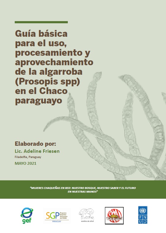 Guía básica para el uso, procesamiento y aprovechamiento de la algarroba en el Chaco paraguayo